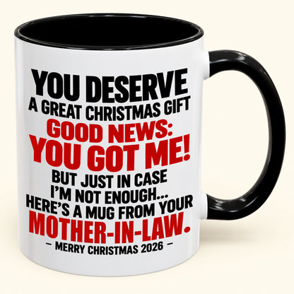 YOU DESERVE A GREAT CHRISTMAS GIFT GOOD NEWS: YOU GOT ME! - Funny Christmas 2026 - Gift Accent Coffee Mug (SKU2610-179)