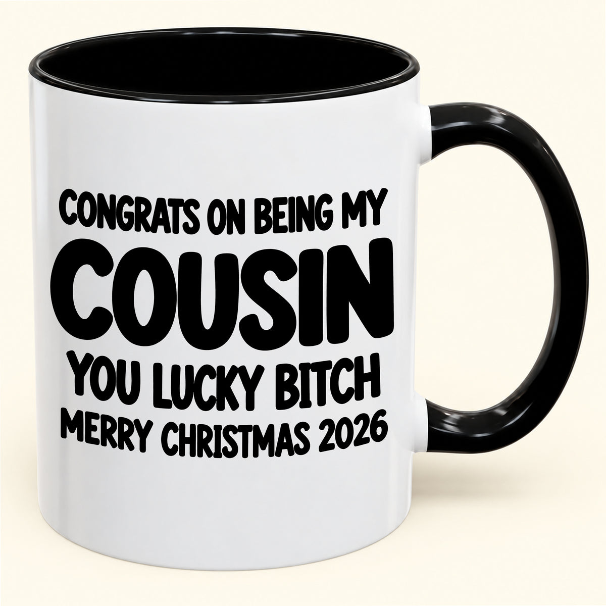 CONGRATS ON BEING MY COUSIN YOU LUCKY BITCH - Funny Christmas 2026 - Gift Accent Coffee Mug (SKU2610-813)