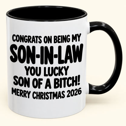 CONGRATS ON BEING MY SON-IN-LAW YOU LUCKY SON OF A BITCH - Funny Christmas 2026 - Gift Accent Coffee Mug (SKU2610-957)