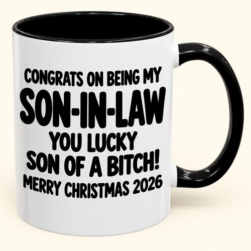 CONGRATS ON BEING MY SON-IN-LAW YOU LUCKY SON OF A BITCH - Funny Christmas 2026 - Gift Accent Coffee Mug (SKU2610-957)