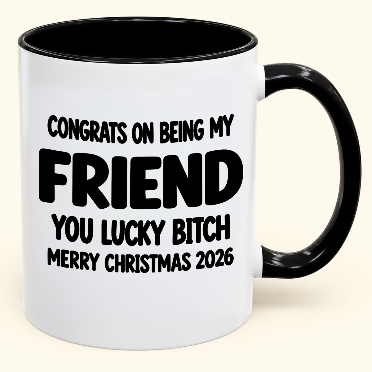 CONGRATS ON BEING MY COUSIN YOU LUCKY BITCH - Funny Christmas 2026 - Gift Accent Coffee Mug (SKU2610-813) (Copy)