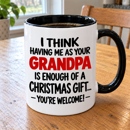 Christmas Mug - Having Me As Your Grandpa Is Enough Of A Christmas Gift - FROM GRANDPA TO GRANDCHILD (SKU2610-566)