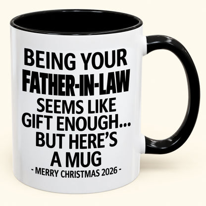 Being Your Father-in-law Is Gift Enough - Funny Christmas 2026 - Gift Accent Coffee Mug (SKU2610-70)