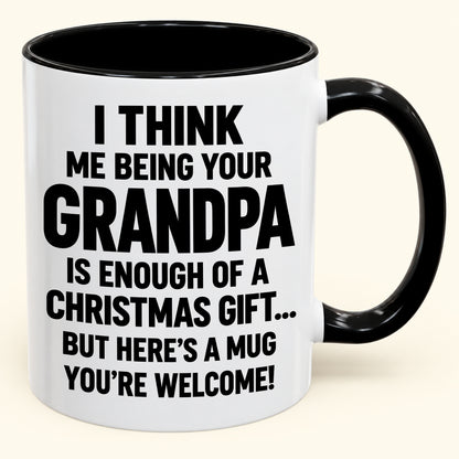 Christmas Mug - Being Your Grandpa Is Enough Of A Christmas Gift - FROM GRANDPA TO GRANDCHILD (SKU2610-707)