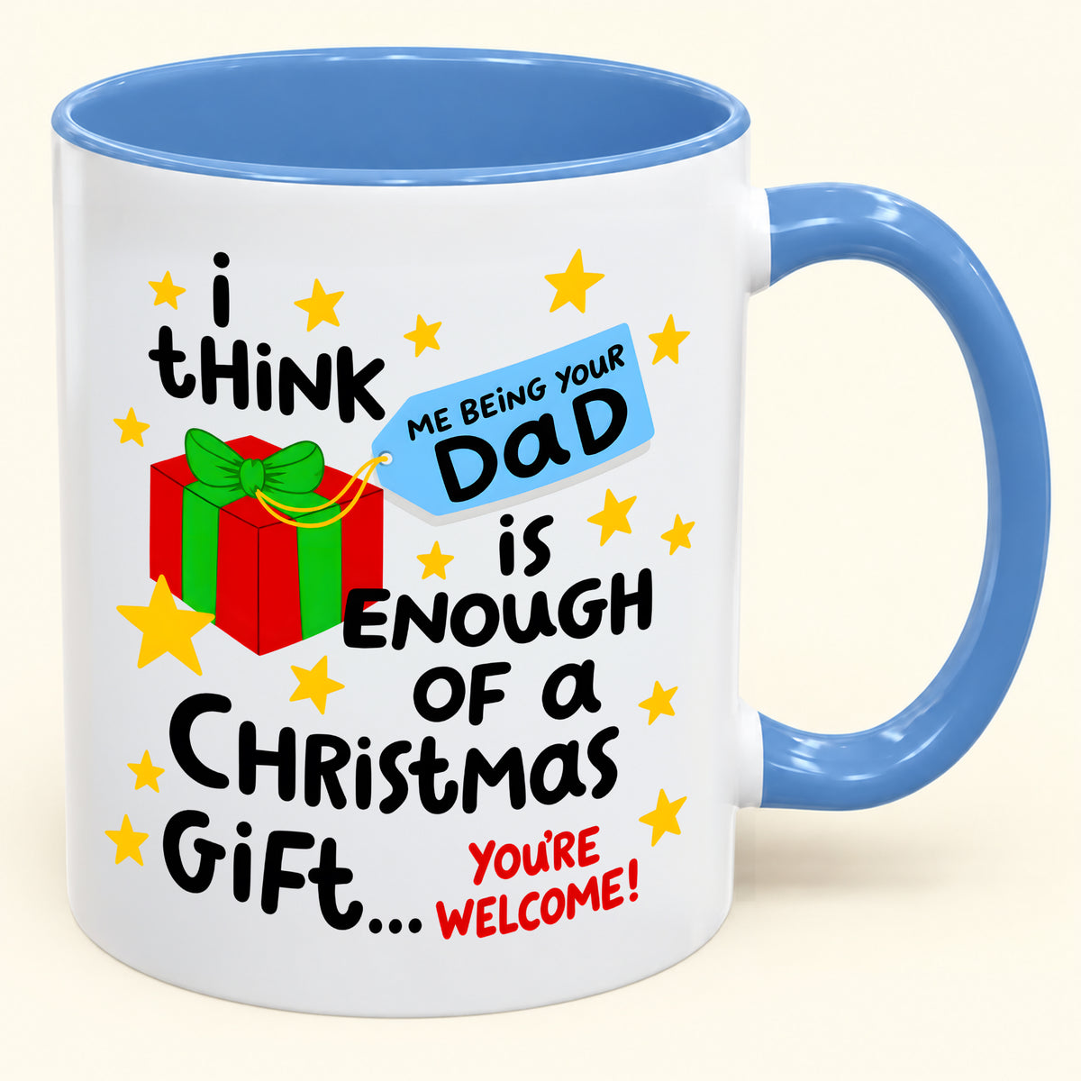 I THINK ME BEING YOUR DAD IS ENOUGH OF A CHRISTMAS GIFT... YOU'RE WELCOME! - Funny Christmas 2026 - Gift Accent Coffee Mug (SKU2610-242)