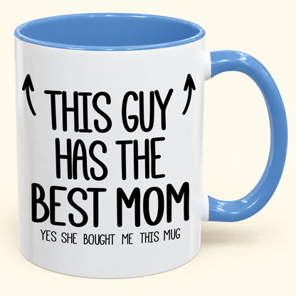 THIS GUY HAS THE BEST MOM - YES SHE BOUGHT ME THIS MUG - Gift Accent Coffee Mug (SKU2610-805)