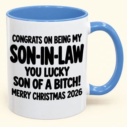 CONGRATS ON BEING MY SON-IN-LAW YOU LUCKY SON OF A BITCH - Funny Christmas 2026 - Gift Accent Coffee Mug (SKU2610-957)