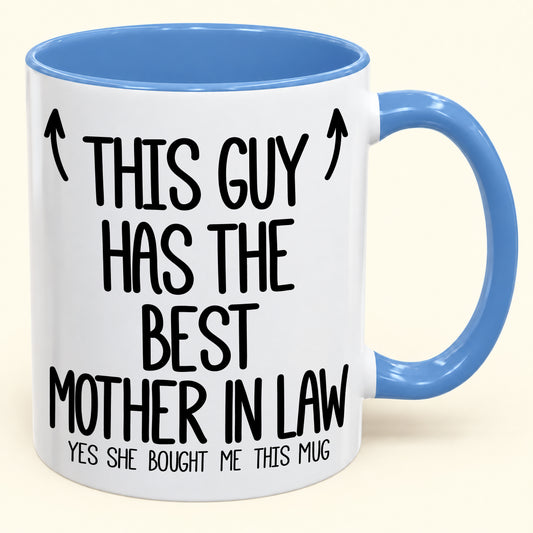 THIS GUY HAS THE BEST MOTHER IN LAW - YES SHE BOUGHT ME THIS MUG - Gift Accent Coffee Mug (SKU2610-797)
