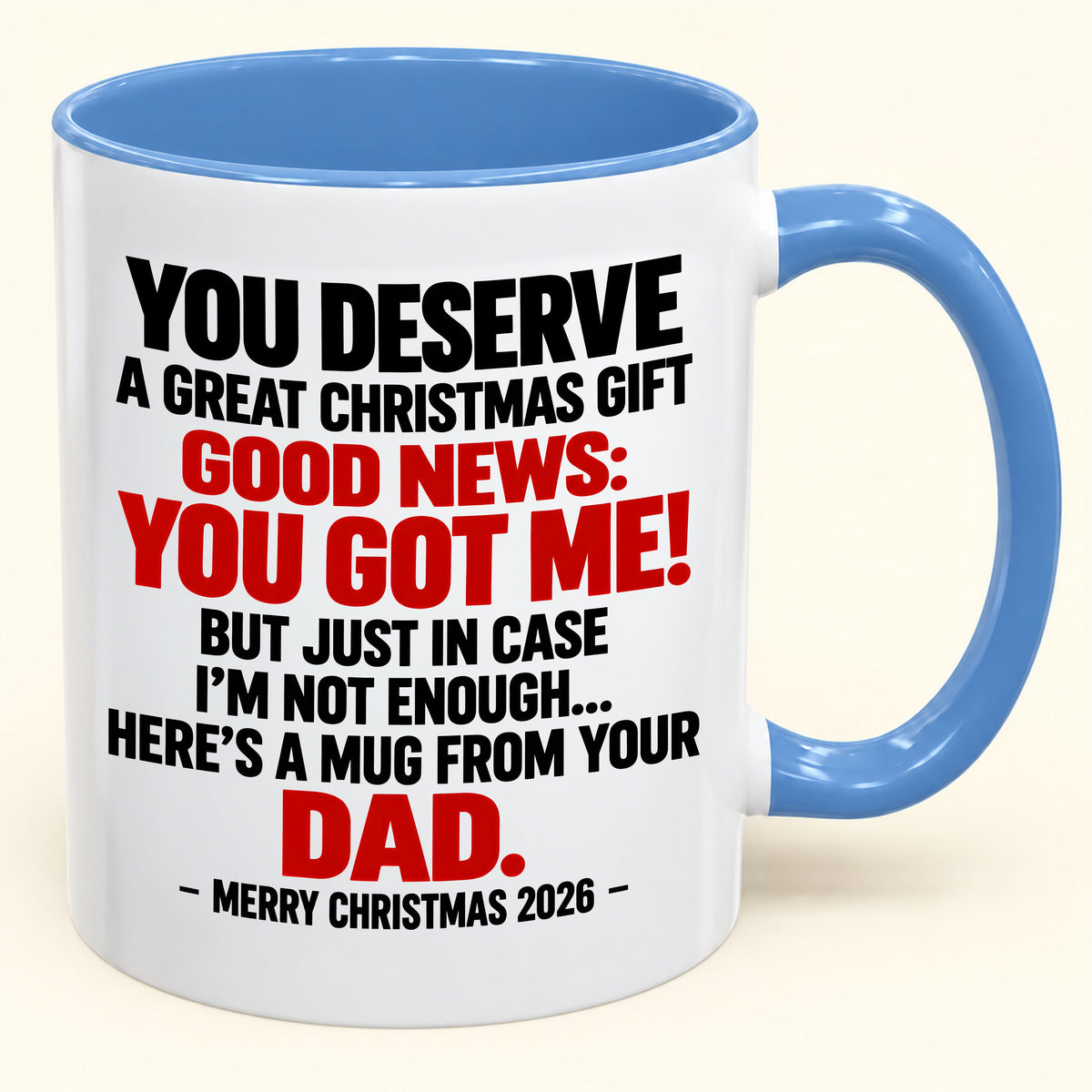 YOU DESERVE A GREAT CHRISTMAS GIFT GOOD NEWS: YOU GOT ME! - Funny Christmas 2026 - Gift Accent Coffee Mug (SKU2610-144)