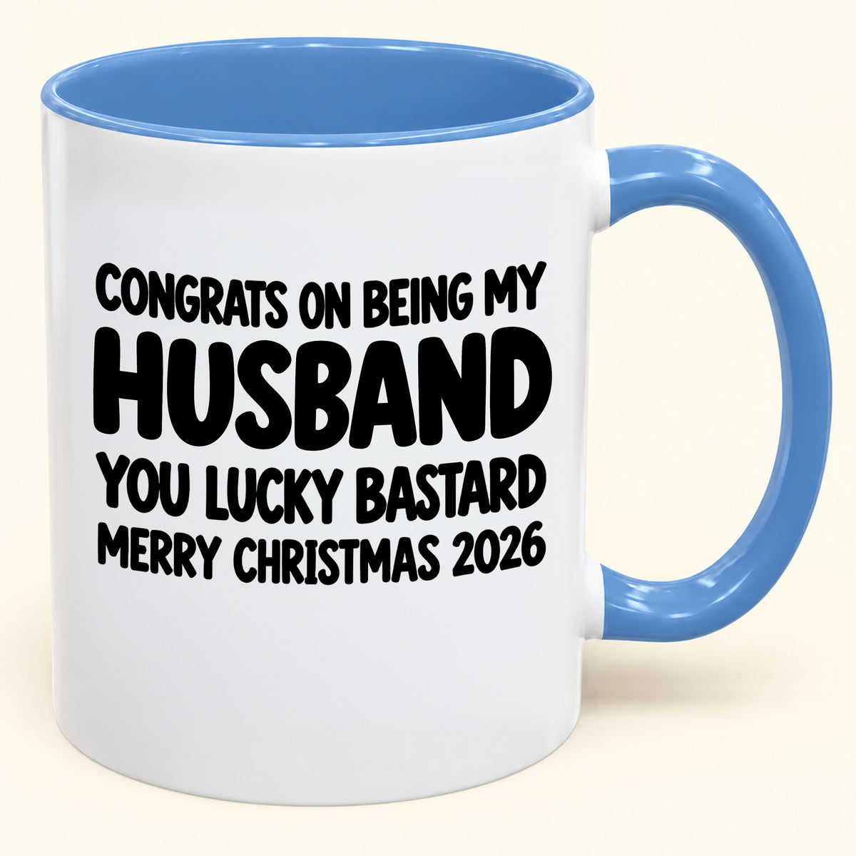 CONGRATS ON BEING MY HUSBAND YOU LUCKY BASTARD - Funny Christmas 2026 - Gift Accent Coffee Mug (SKU2610-926)