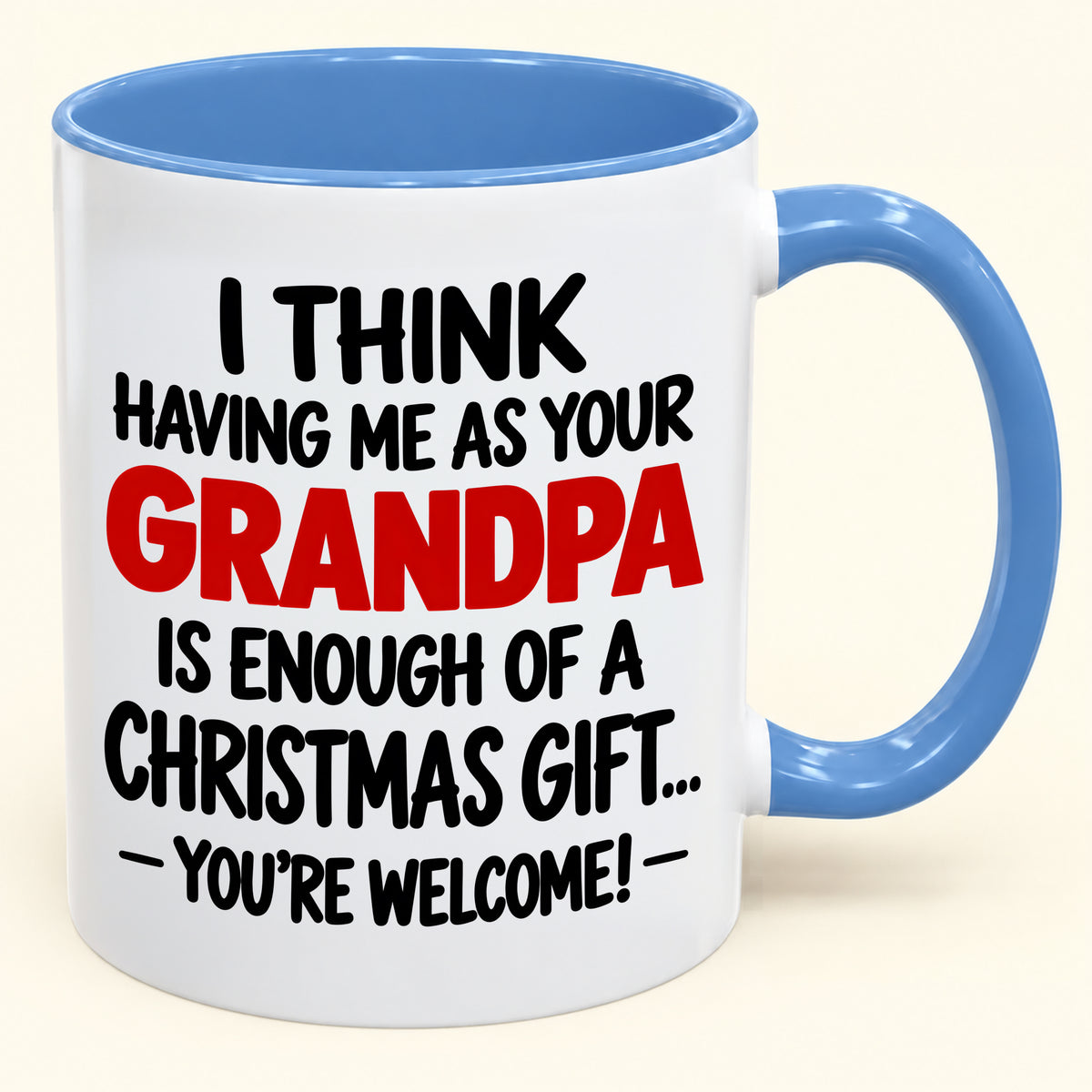 Christmas Mug - Having Me As Your Grandpa Is Enough Of A Christmas Gift - FROM GRANDPA TO GRANDCHILD (SKU2610-566)