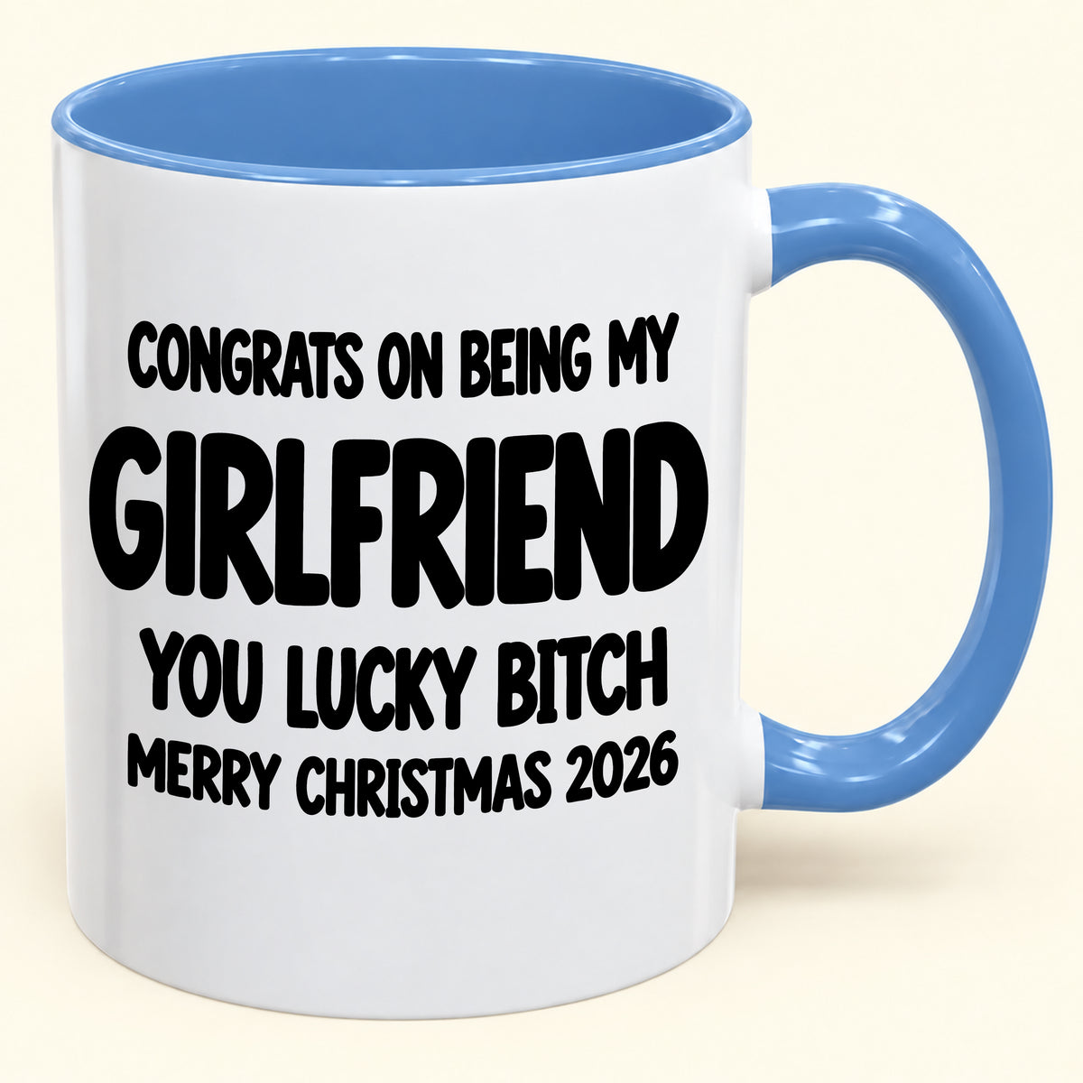 CONGRATS ON BEING MY GIRLFRIEND YOU LUCKY BITCH - Funny Christmas 2026 - Gift Accent Coffee Mug (SKU2610-929)