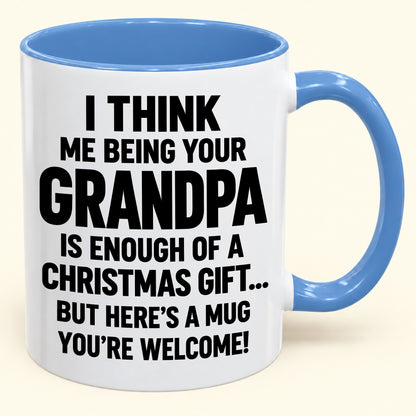 Christmas Mug - Being Your Grandpa Is Enough Of A Christmas Gift - FROM GRANDPA TO GRANDCHILD (SKU2610-707)