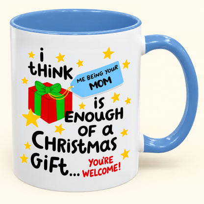 Christmas Mug From Mom - Being Your Mom Is Enough Of A Gift - Funny Christmas Gift For Child (SKU2610-274)
