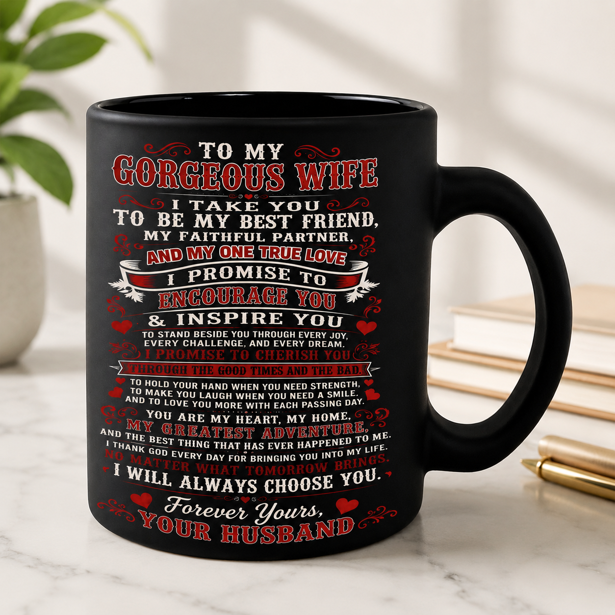 MUG - FROM HUSBAND TO WIFE - To My Gorgeous Wife, I Will Always Choose You - (SKU2607-321)