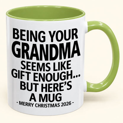 Being Your Grandma Is Gift Enough - Funny Christmas 2026 - Gift Accent Coffee Mug (SKU2610-69)