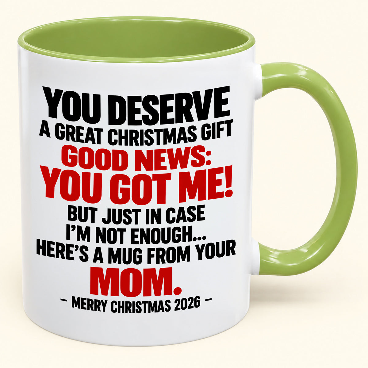 YOU DESERVE A GREAT CHRISTMAS GIFT GOOD NEWS: YOU GOT ME! - Funny Christmas 2026 - Gift Accent Coffee Mug (SKU2610-174)