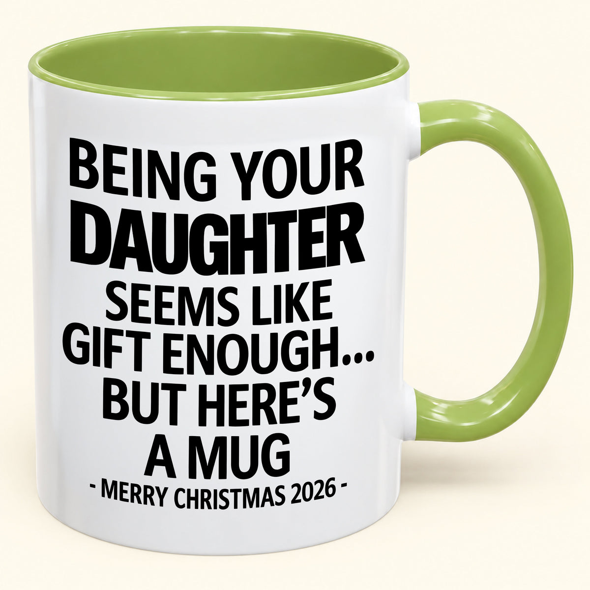 Being Your Daughter Is Gift Enough - Funny Christmas 2026 - Gift Accent Coffee Mug (SKU2610-88)