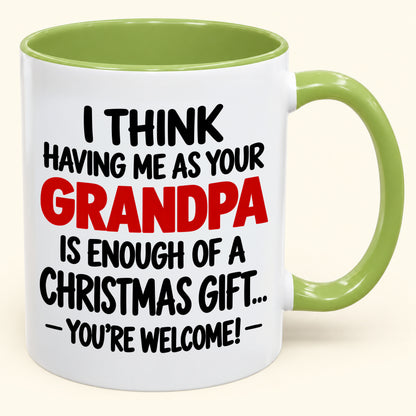 Christmas Mug - Having Me As Your Grandpa Is Enough Of A Christmas Gift - FROM GRANDPA TO GRANDCHILD (SKU2610-566)