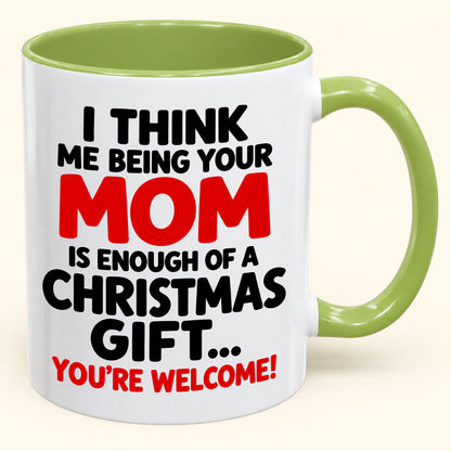 Christmas Mug From Mom - Being Your Mom Is Enough Of A Gift - Funny Christmas Gift For Child (SKU2610-275)