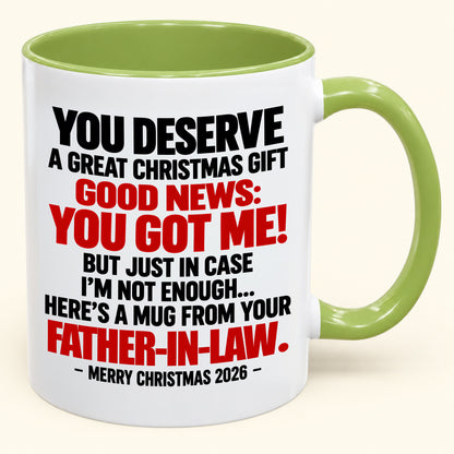 YOU DESERVE A GREAT CHRISTMAS GIFT GOOD NEWS: YOU GOT ME! - Funny Christmas 2026 - Gift Accent Coffee Mug (SKU2610-178)