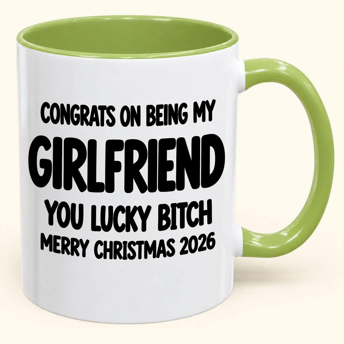CONGRATS ON BEING MY GIRLFRIEND YOU LUCKY BITCH - Funny Christmas 2026 - Gift Accent Coffee Mug (SKU2610-929)
