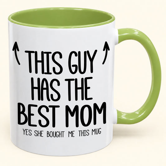 THIS GUY HAS THE BEST MOM - YES SHE BOUGHT ME THIS MUG - Gift Accent Coffee Mug (SKU2610-805)