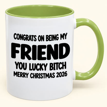 CONGRATS ON BEING MY COUSIN YOU LUCKY BITCH - Funny Christmas 2026 - Gift Accent Coffee Mug (SKU2610-813) (Copy)