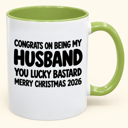 CONGRATS ON BEING MY HUSBAND YOU LUCKY BASTARD - Funny Christmas 2026 - Gift Accent Coffee Mug (SKU2610-926)