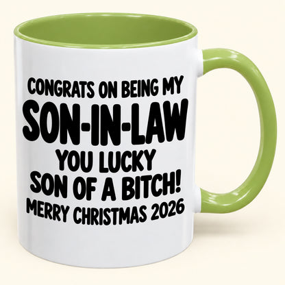 CONGRATS ON BEING MY SON-IN-LAW YOU LUCKY SON OF A BITCH - Funny Christmas 2026 - Gift Accent Coffee Mug (SKU2610-957)