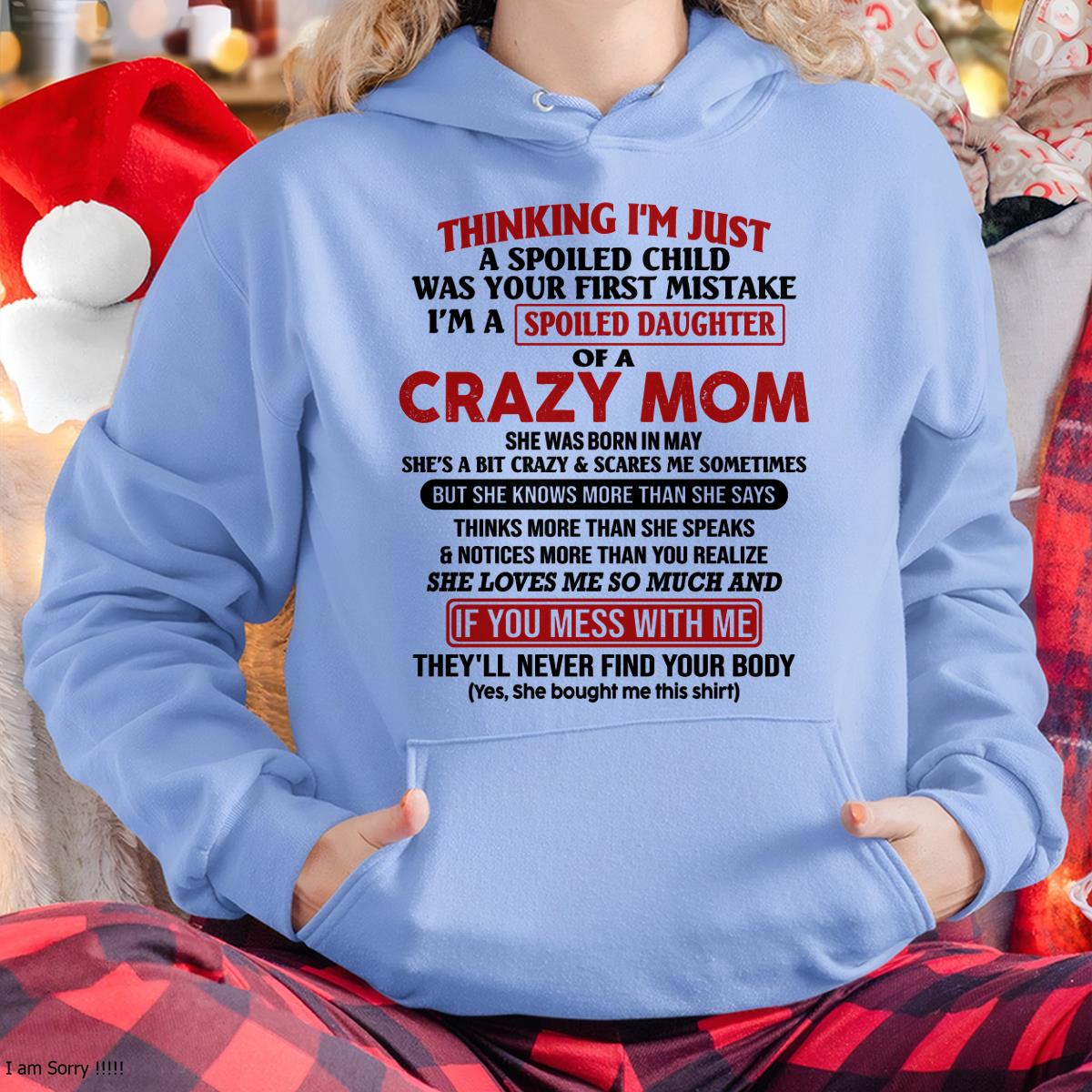 May - I Am Spoiled Daughter Of A Crazy Mom - Gift for Daughter From Mom - KATE05 (SKU-TMD-SPOILED-05)