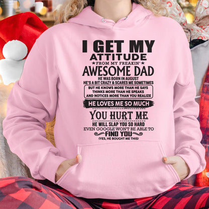 August - I GET MY ATTITUDE FROM MY FREAKIN' AWESOME DAD - Gift for Son and Daughter From Dad - KATE08 (SKU-TDD-08)