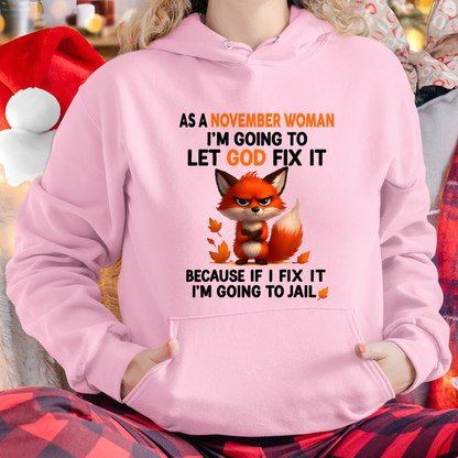 NOVEMBER WOMAN FOX SHIRT – Let God Fix It Because If I Fix It I'm Going To Jail – Christian Gift For Women (SKU2605-112-11)