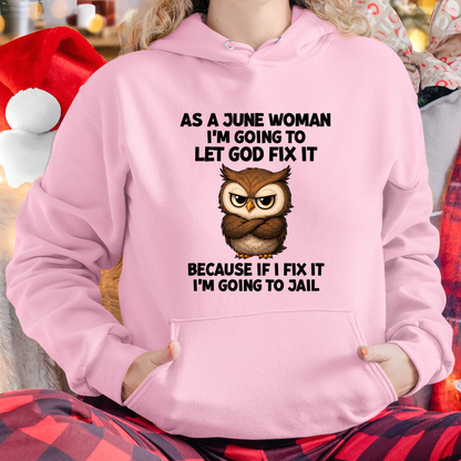JUNE WOMAN OWL SHIRT – Let God Fix It Because If I Fix It I'm Going To Jail (SKU2606-63-06)