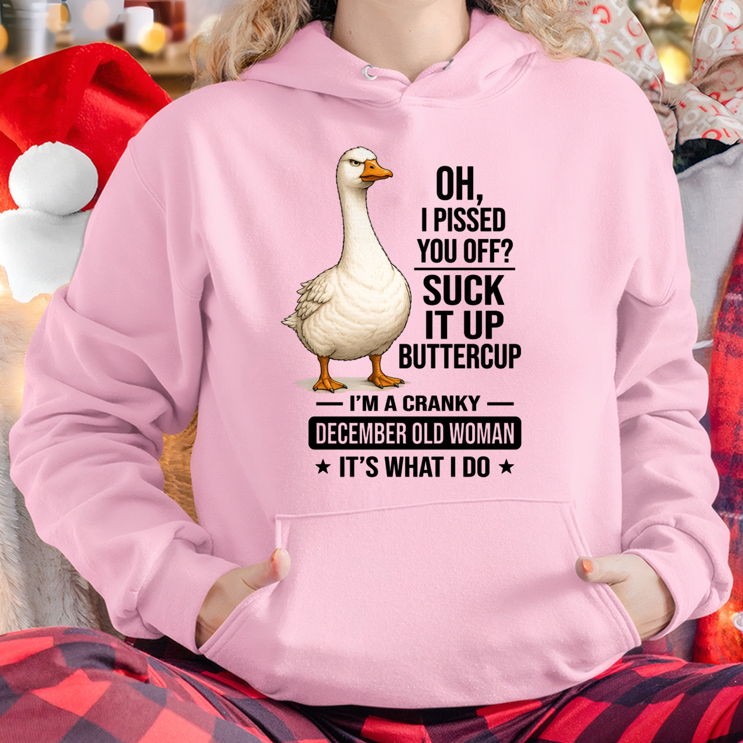 DECEMBER OLD WOMAN GOOSE SHIRT – Oh I Pissed You Off Suck It Up Buttercup – Cranky Birthday Gift For Women (SKU2605-75-12)
