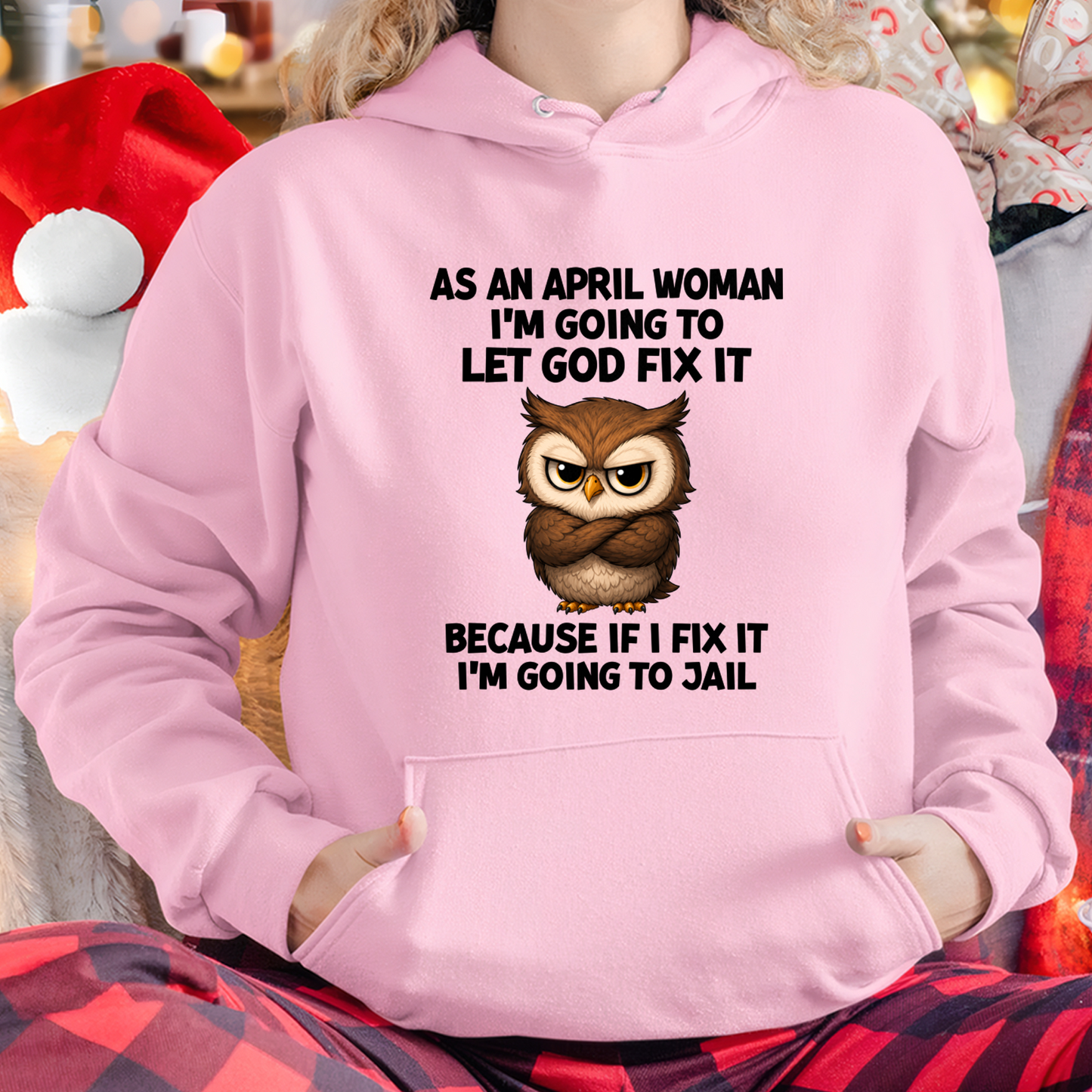 APRIL WOMAN OWL SHIRT – Let God Fix It Because If I Fix It I'm Going To Jail (SKU2606-63-04)