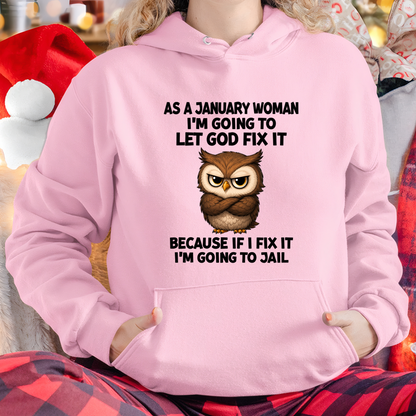 JANUARY WOMAN OWL SHIRT – Let God Fix It Because If I Fix It I'm Going To Jail (SKU2606-63-01)