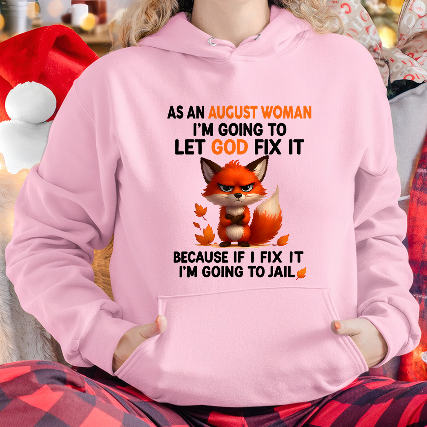 AUGUST WOMAN FOX SHIRT – Let God Fix It Because If I Fix It I'm Going To Jail – Christian Gift For Women (SKU2605-112-08)