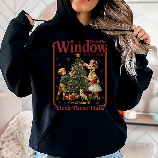 From The Windows To The Walls I'm About To Deck These Halls Sweatshirt - Christmas Unisex T-Shirt/Hoodie/Sweatshirt - HNDS00
