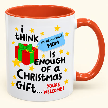 Christmas Mug From Mom - Being Your Mom Is Enough Of A Gift - Funny Christmas Gift For Child (SKU2610-274)