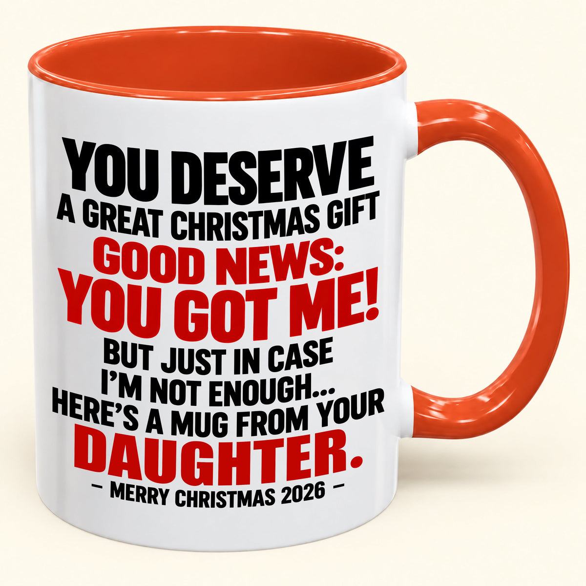 YOU DESERVE A GREAT CHRISTMAS GIFT GOOD NEWS: YOU GOT ME! - Funny Christmas 2026 - Gift Accent Coffee Mug (SKU2610-177)