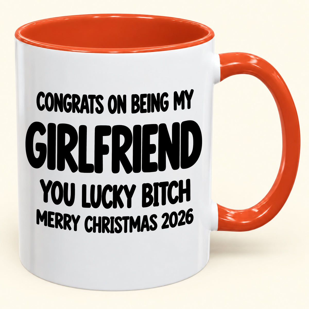 CONGRATS ON BEING MY GIRLFRIEND YOU LUCKY BITCH - Funny Christmas 2026 - Gift Accent Coffee Mug (SKU2610-929)