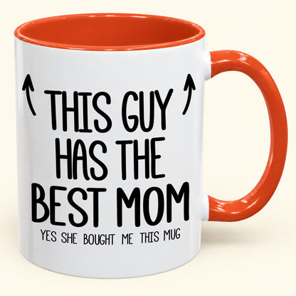 THIS GUY HAS THE BEST MOM - YES SHE BOUGHT ME THIS MUG - Gift Accent Coffee Mug (SKU2610-805)