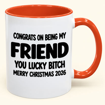 CONGRATS ON BEING MY COUSIN YOU LUCKY BITCH - Funny Christmas 2026 - Gift Accent Coffee Mug (SKU2610-813) (Copy)