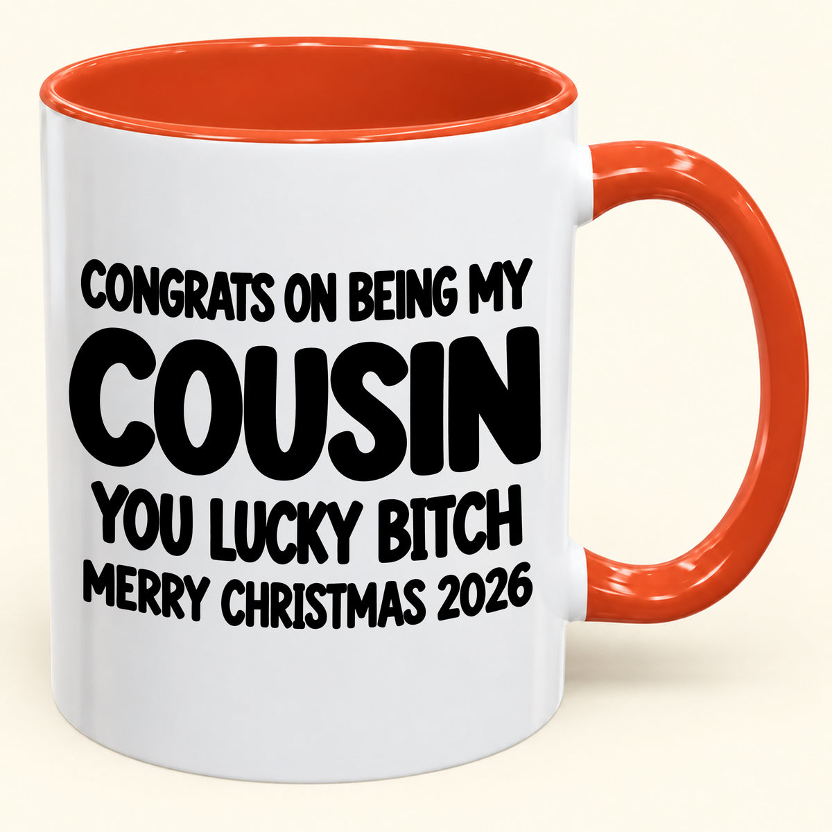 CONGRATS ON BEING MY COUSIN YOU LUCKY BITCH - Funny Christmas 2026 - Gift Accent Coffee Mug (SKU2610-813)