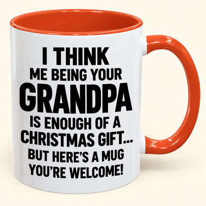 Christmas Mug - Being Your Grandpa Is Enough Of A Christmas Gift - FROM GRANDPA TO GRANDCHILD (SKU2610-707)