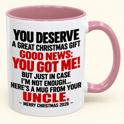 YOU DESERVE A GREAT CHRISTMAS GIFT GOOD NEWS: YOU GOT ME! - Funny Christmas 2026 - Gift Accent Coffee Mug (SKU2610-175)