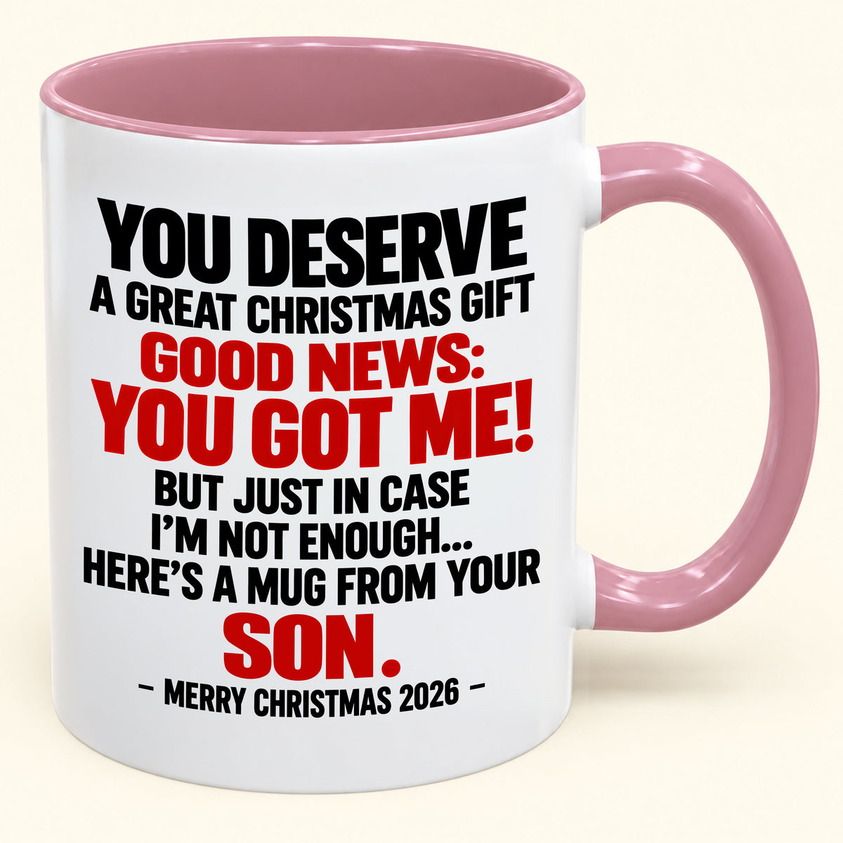 YOU DESERVE A GREAT CHRISTMAS GIFT GOOD NEWS: YOU GOT ME! - Funny Christmas 2026 - Gift Accent Coffee Mug (SKU2610-176)