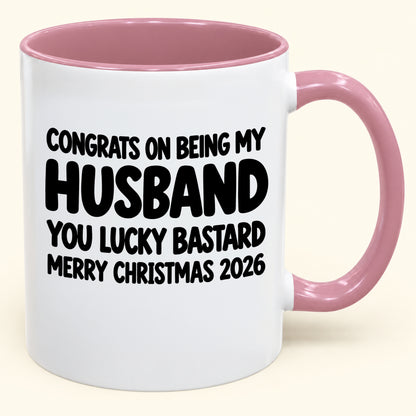 CONGRATS ON BEING MY HUSBAND YOU LUCKY BASTARD - Funny Christmas 2026 - Gift Accent Coffee Mug (SKU2610-926)