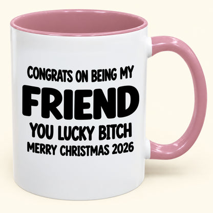 CONGRATS ON BEING MY COUSIN YOU LUCKY BITCH - Funny Christmas 2026 - Gift Accent Coffee Mug (SKU2610-813) (Copy)
